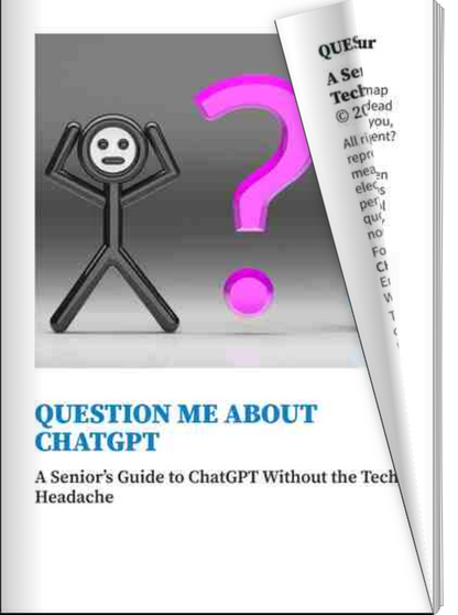 QUESTION ME ABOUT CHATGPT - A Senior's Guide to CHATGPT (Without the Tech Headache) - EBook